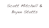 Scott Mitchell & Bryen Stotts